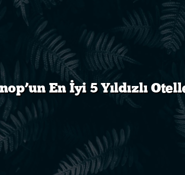 Sinop’un En İyi 5 Yıldızlı Otelleri