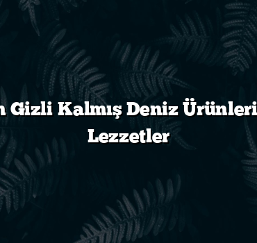 Sinop’un Gizli Kalmış Deniz Ürünleri! Yöresel Lezzetler