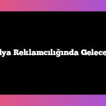 Sosyal Medya Reklamcılığında Gelecek Trendleri