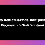 Sosyal Medya Reklamlarında Rakiplerinizin Önüne Geçmenin 5 Gizli Yöntemi