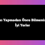 Tatil Planınızı Yapmadan Önce Bilmeniz Gereken En İyi Yerler