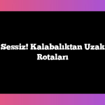 Turistik Ama Sessiz! Kalabalıktan Uzak Türkiye Tatil Rotaları