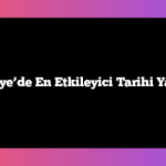 Türkiye’de En Etkileyici Tarihi Yapılar
