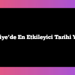 Türkiye’de En Etkileyici Tarihi Yerler