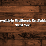 Türkiye’de Sevgiliyle Gidilecek En Saklı 10 Romantik Tatil Yeri