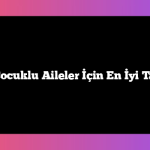 Türkiye’de Çocuklu Aileler İçin En İyi Tatil Bölgeleri