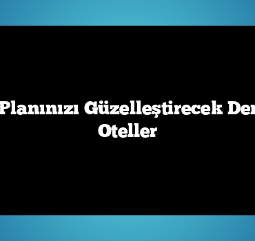 Yaz Tatili Planınızı Güzelleştirecek Denize Yakın Oteller