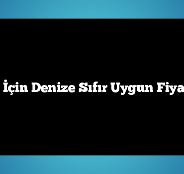 Yaz Tatili İçin Denize Sıfır Uygun Fiyatlı Oteller