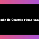 YouTube ile Ücretsiz Firma Tanıtımı