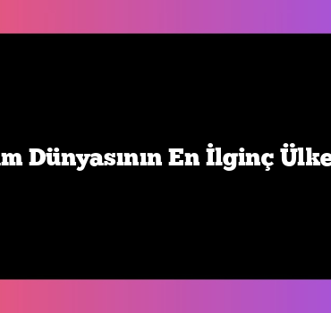 İslam Dünyasının En İlginç Ülkeleri