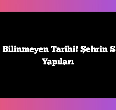 İstanbul’un Bilinmeyen Tarihi! Şehrin Saklı Kalmış Yapıları