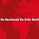 Akdeniz’de Gezilecek En Eski Antik Kentler