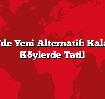 Akdeniz’de Yeni Alternatif: Kalabalıksız Köylerde Tatil