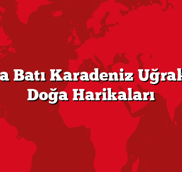 Arabayla Batı Karadeniz Uğrak Yerleri: Doğa Harikaları