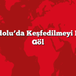 Doğu Anadolu’da Keşfedilmeyi Bekleyen 5 Göl
