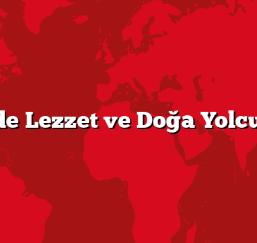 Ege’de Lezzet ve Doğa Yolculuğu