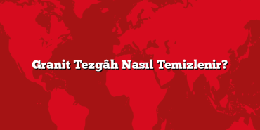 Granit Tezgâh Nasıl Temizlenir?