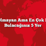 Otel Olmayan Ama En Çok Huzur Bulacağınız 5 Yer