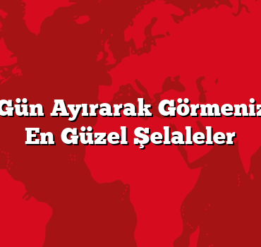 Sadece 1 Gün Ayırarak Görmeniz Gereken En Güzel Şelaleler