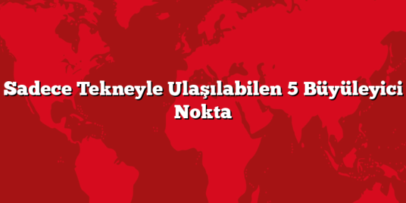 Sadece Tekneyle Ulaşılabilen 5 Büyüleyici Nokta