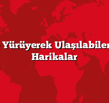 Sadece Yürüyerek Ulaşılabilen Doğal Harikalar