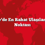 Türkiye’de En Rahat Ulaşılan 6 Tatil Noktası