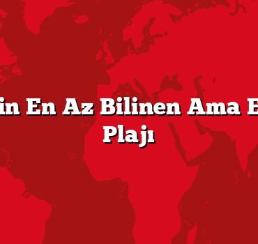 Türkiye’nin En Az Bilinen Ama En Temiz 5 Plajı