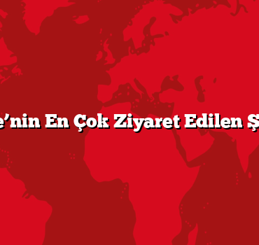 Türkiye’nin En Çok Ziyaret Edilen Şehirleri