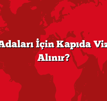 Yunan Adaları İçin Kapıda Vize Nasıl Alınır?