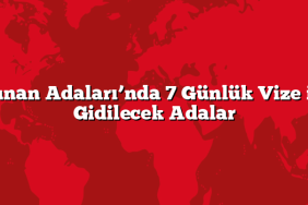 Yunan Adaları’nda 7 Günlük Vize ile Gidilecek Adalar