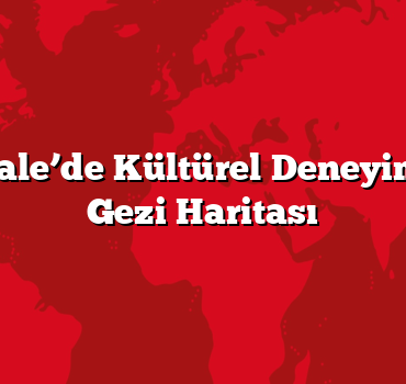Çanakkale’de Kültürel Deneyimler için Gezi Haritası