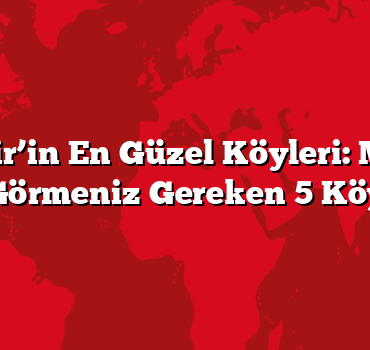 Balıkesir’in En Güzel Köyleri: Mutlaka Görmeniz Gereken 5 Köy