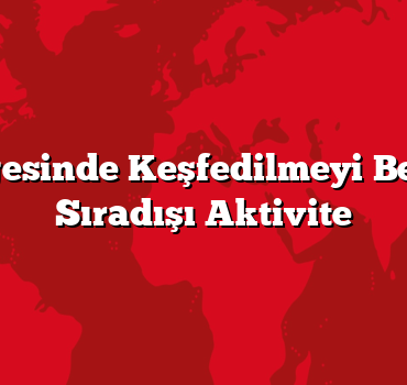 Uşak Bölgesinde Keşfedilmeyi Bekleyen 10 Sıradışı Aktivite