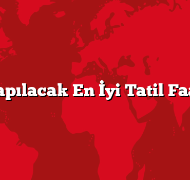 Ailece Yapılacak En İyi Tatil Faaliyetleri