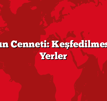 Antalya’nın Cenneti: Keşfedilmesi Gereken Yerler