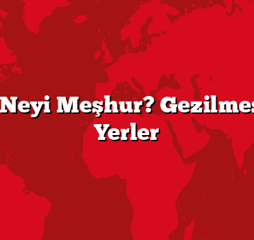 Bursa’nın Neyi Meşhur? Gezilmesi Gereken Yerler