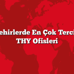 Büyük Şehirlerde En Çok Tercih Edilen THY Ofisleri