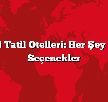 En İyi Tatil Otelleri: Her Şey Dahil Seçenekler