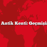 Erymna Antik Kenti: Geçmişin 5 Sırrı