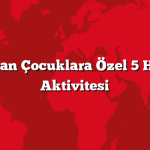 Evde Sıkılan Çocuklara Özel 5 Hafta Sonu Aktivitesi