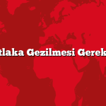 Iğdır Mutlaka Gezilmesi Gereken 10 Yer