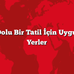 Macera Dolu Bir Tatil İçin Uygun Fiyatlı Yerler