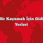 Romantik Bir Kaçamak İçin Gidilecek Tatil Yerleri