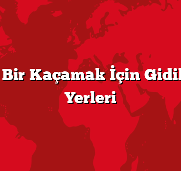 Romantik Bir Kaçamak İçin Gidilecek Tatil Yerleri