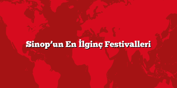 Sinop’un En İlginç Festivalleri