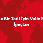 Unutulmaz Bir Tatil İçin Valiz Hazırlama İpuçları