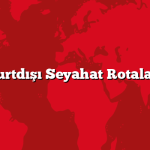 Yurtdışı Seyahat Rotaları
