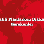 Yurtdışı Tatili Planlarken Dikkat Edilmesi Gerekenler
