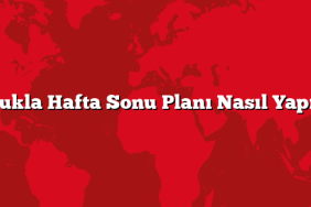Çocukla Hafta Sonu Planı Nasıl Yapılır?