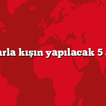 Çocuklarla kışın yapılacak 5 aktivite